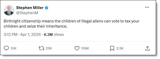 Stephen Miller quote: "Birthright citizenship means the children of illegal aliens can vote to tax your children and seize their inheritance." Another example of MAGA Brain Meltdown